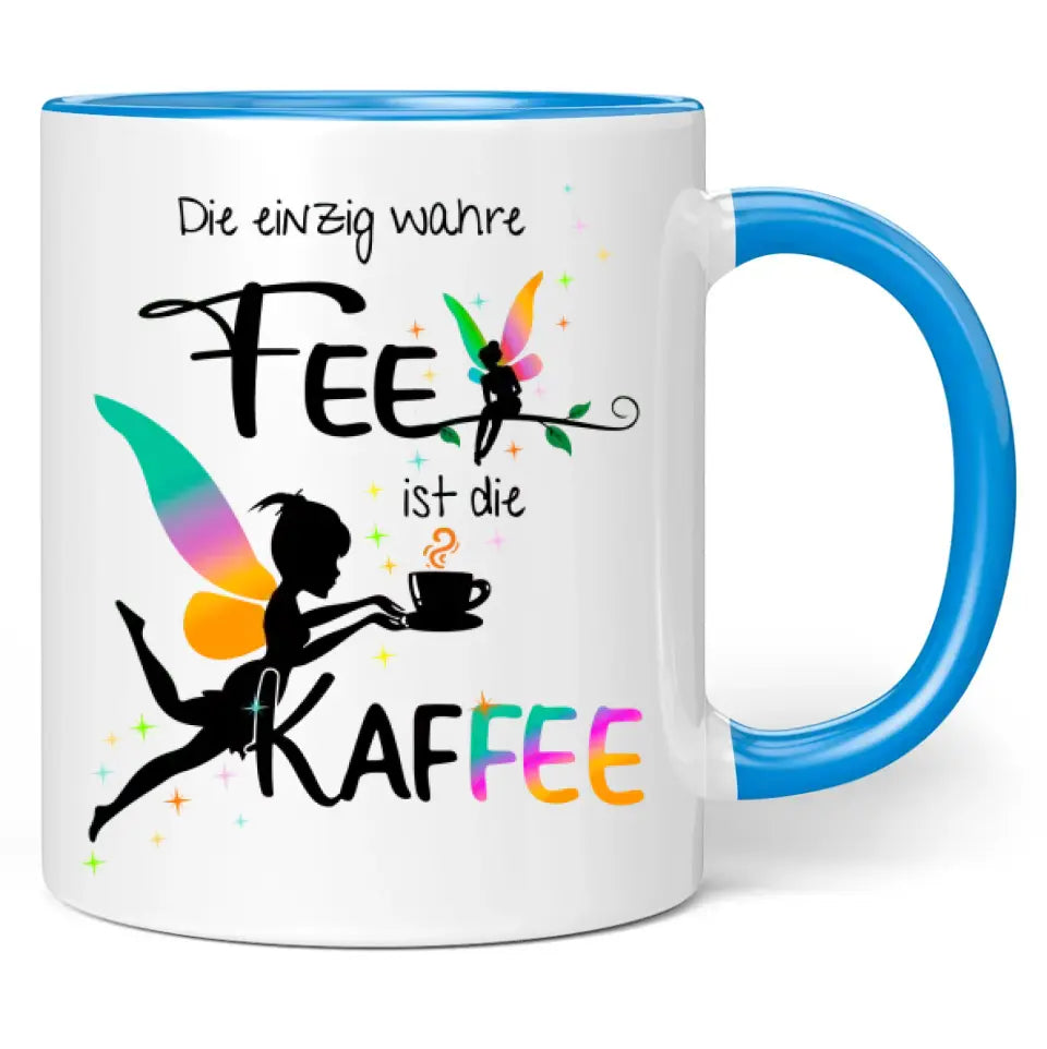 Tasse "Die einzig wahre Fee ist die Kaffee"