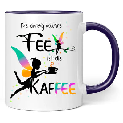 Tasse "Die einzig wahre Fee ist die Kaffee"