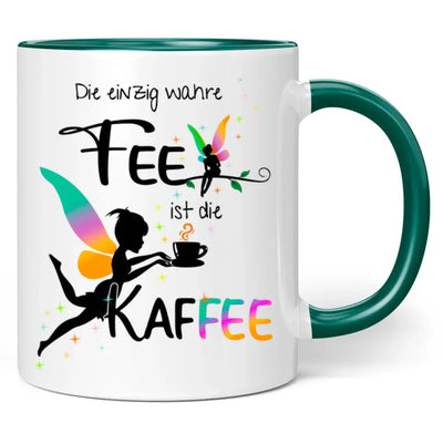 Tasse "Die einzig wahre Fee ist die Kaffee"