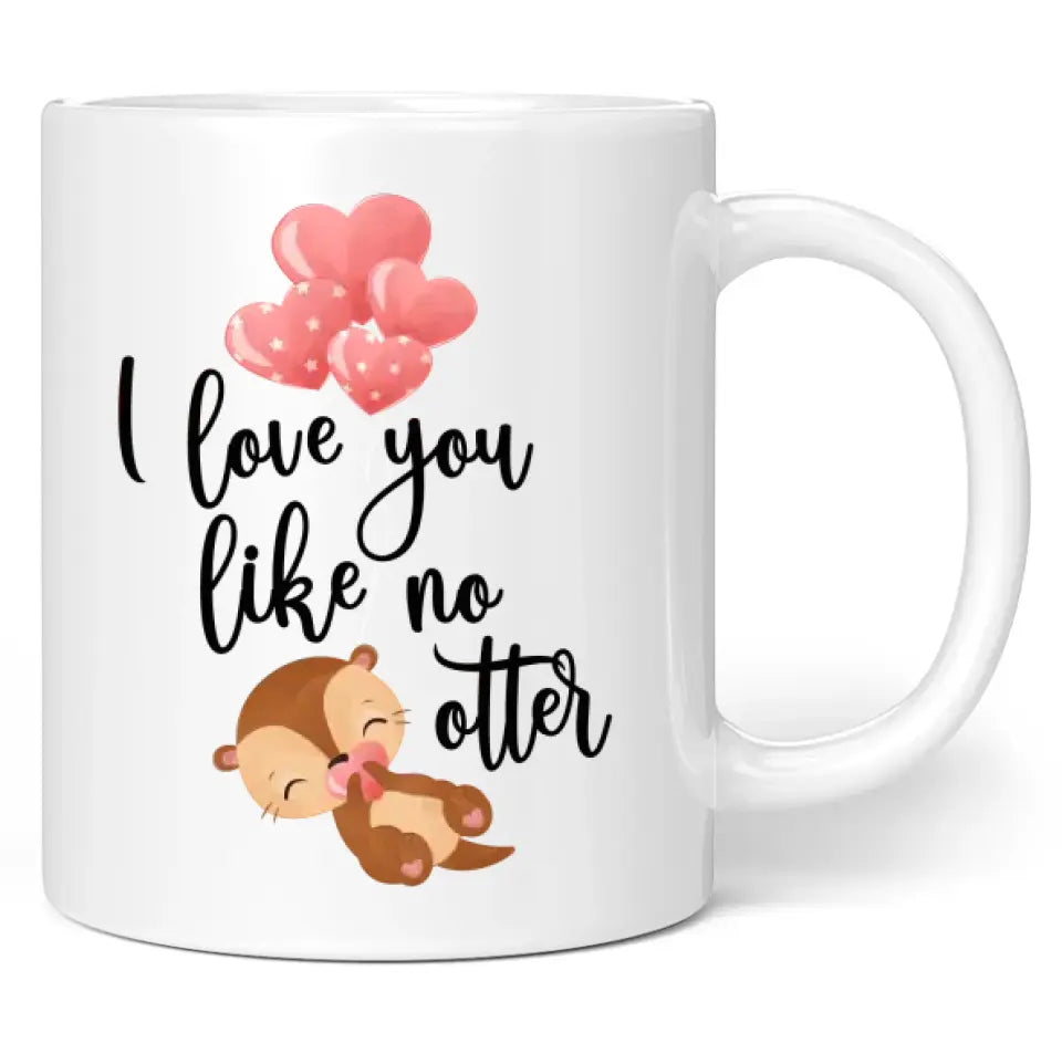 Tasse "I love you like no otter"