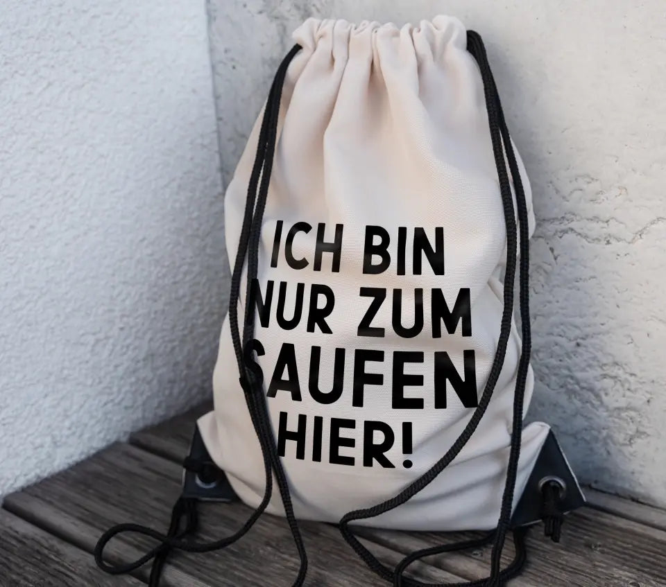 Sportbeutel "Ich bin nur zum Saufen hier!"