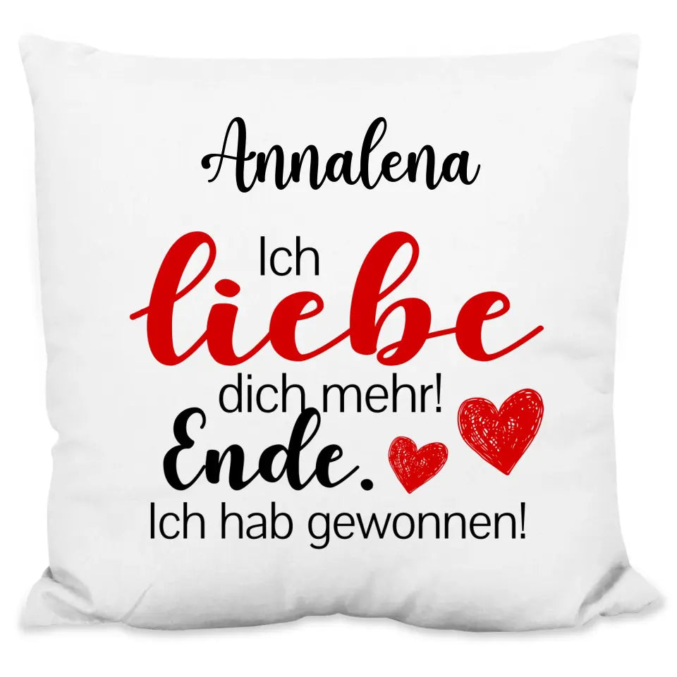 Kissen "Ich liebe dich mehr! Ende. Ich hab gewonnen!" mit Wunschtext