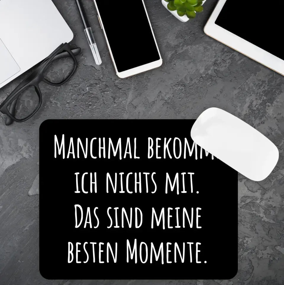 Mauspad mit Spruch "Manchmal bekomme ich nichts mit. Das sind meine besten Momente." 230x190mm