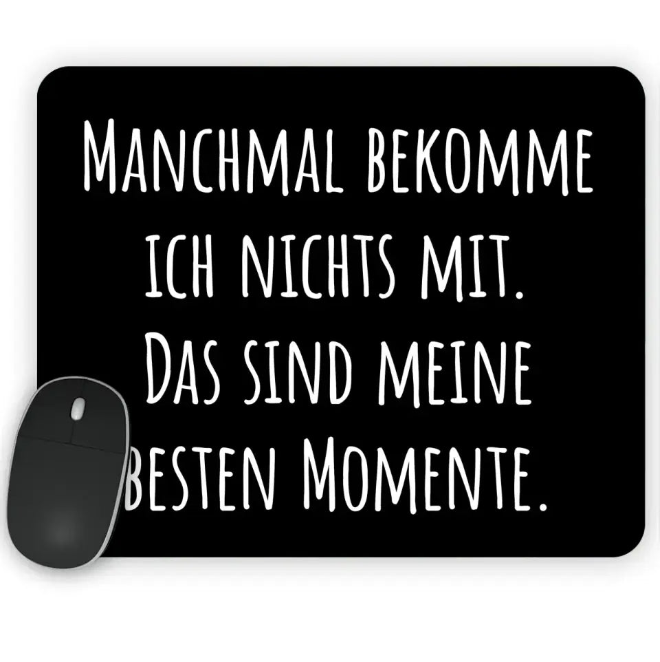 Mauspad mit Spruch "Manchmal bekomme ich nichts mit. Das sind meine besten Momente." 230x190mm