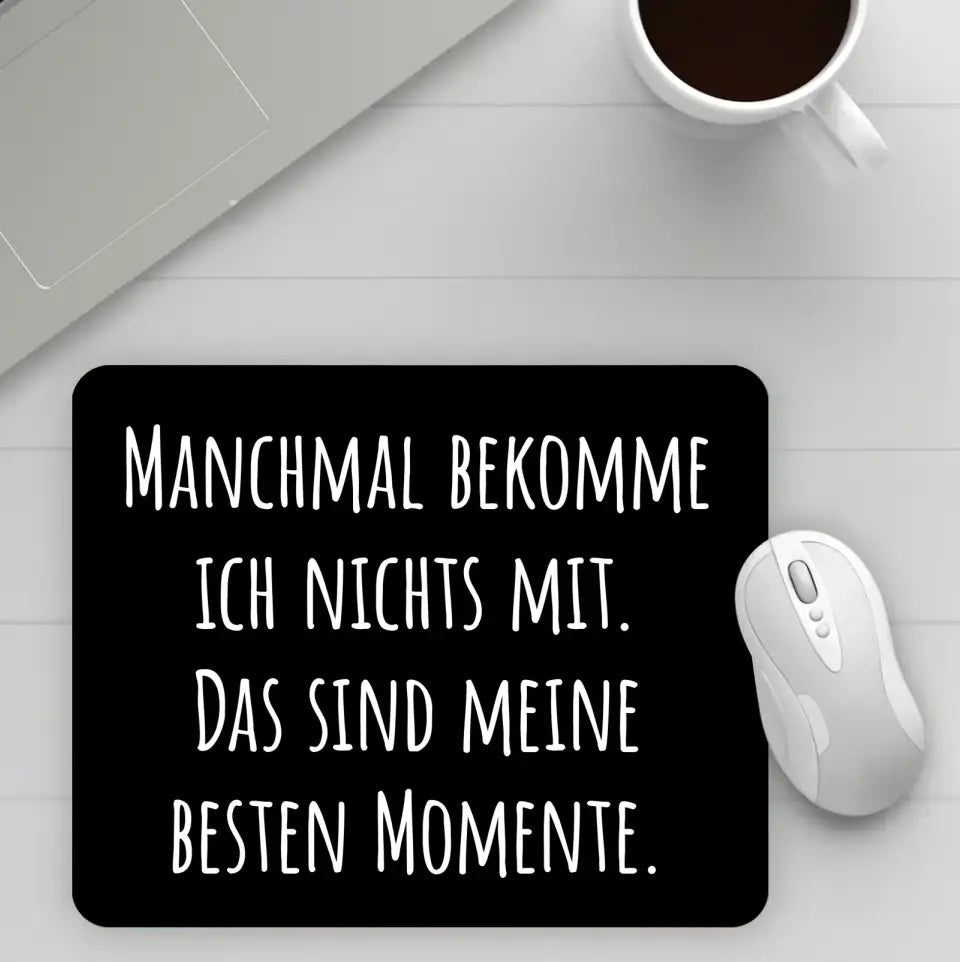 Mauspad mit Spruch "Manchmal bekomme ich nichts mit. Das sind meine besten Momente." 230x190mm