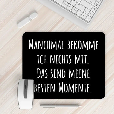 Mauspad mit Spruch "Manchmal bekomme ich nichts mit. Das sind meine besten Momente." 230x190mm