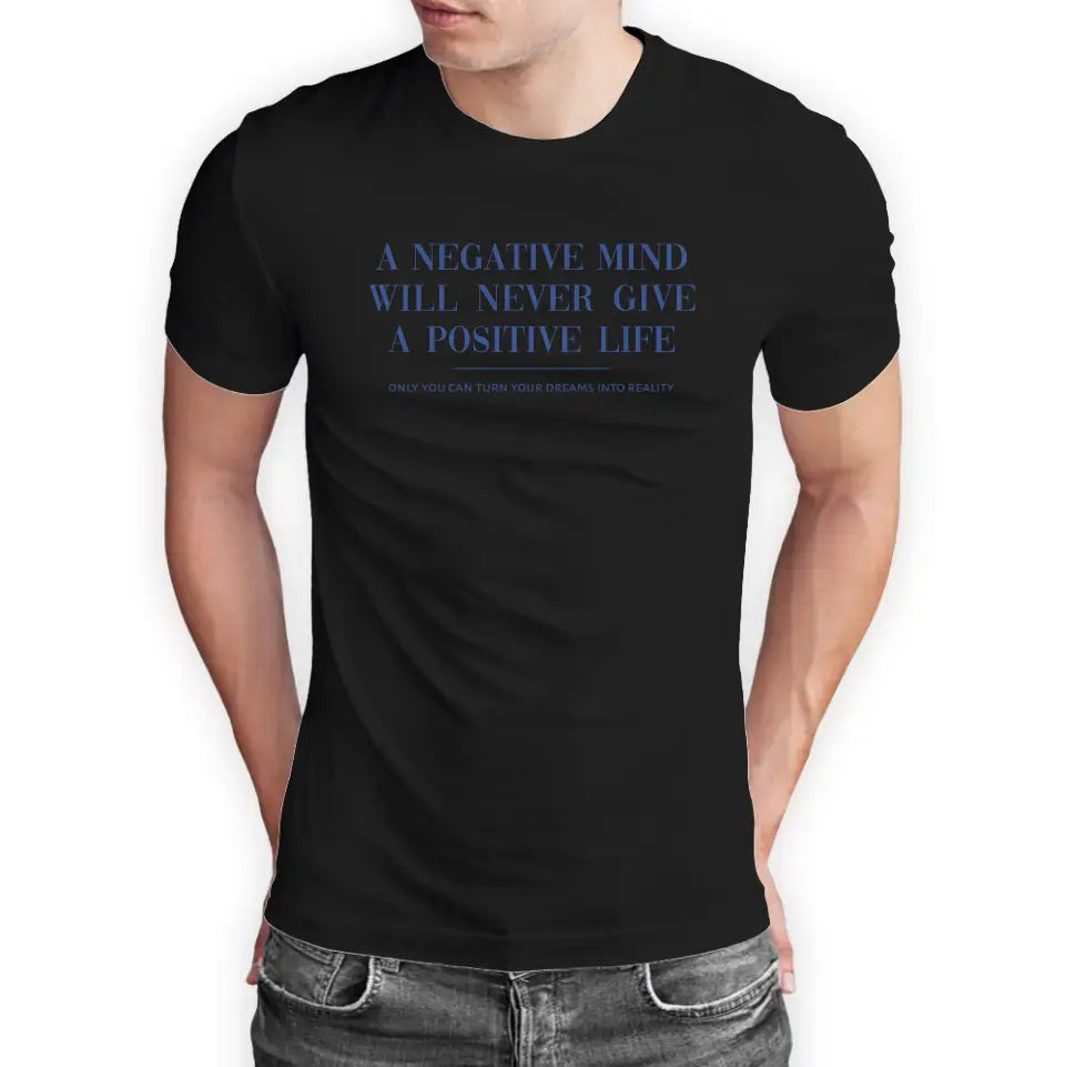 T-Shirt "A negative mind will never give you a positive life" mit anpassbarem Druck