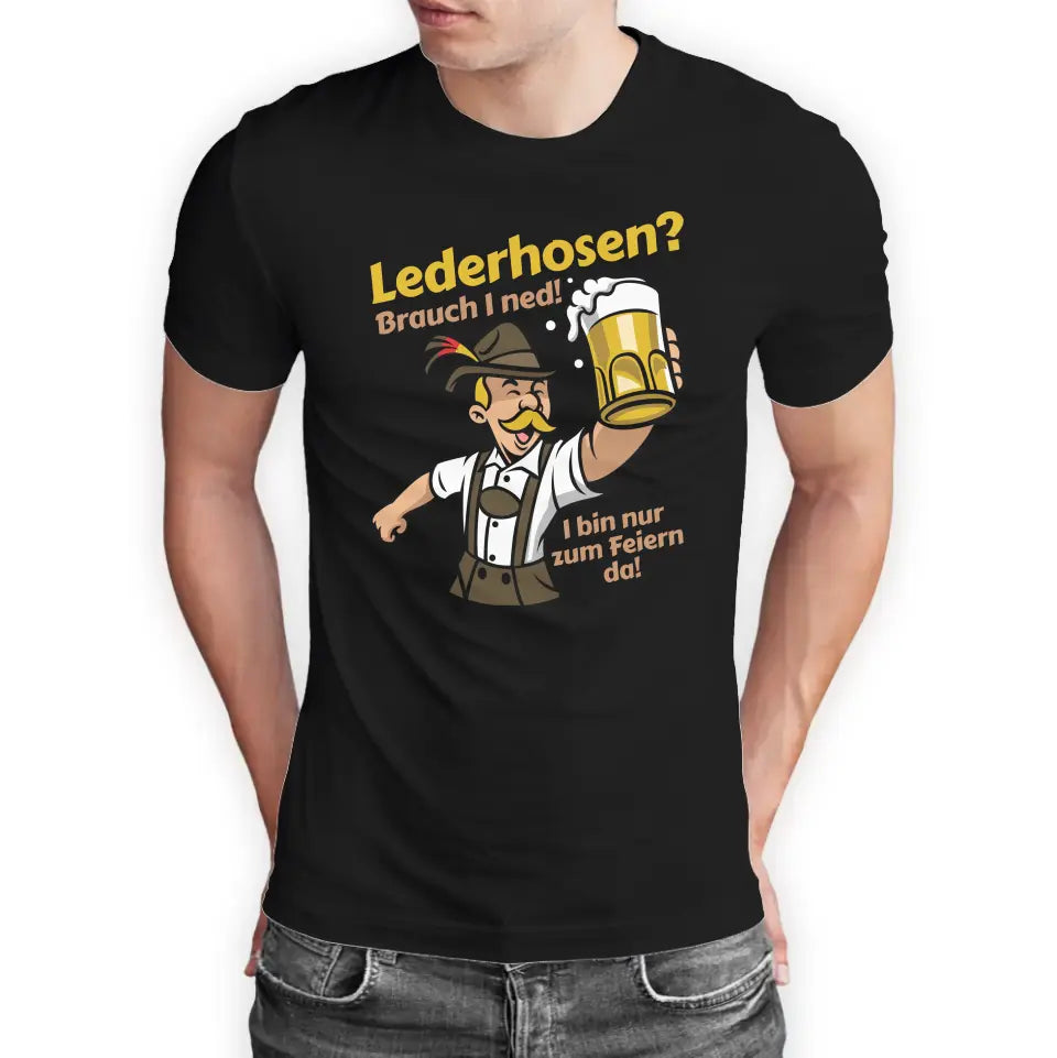 T-Shirt "Lederhosen? Brauch I ned! I bin nur zum Feiern da!" mit anpassbarem Druck