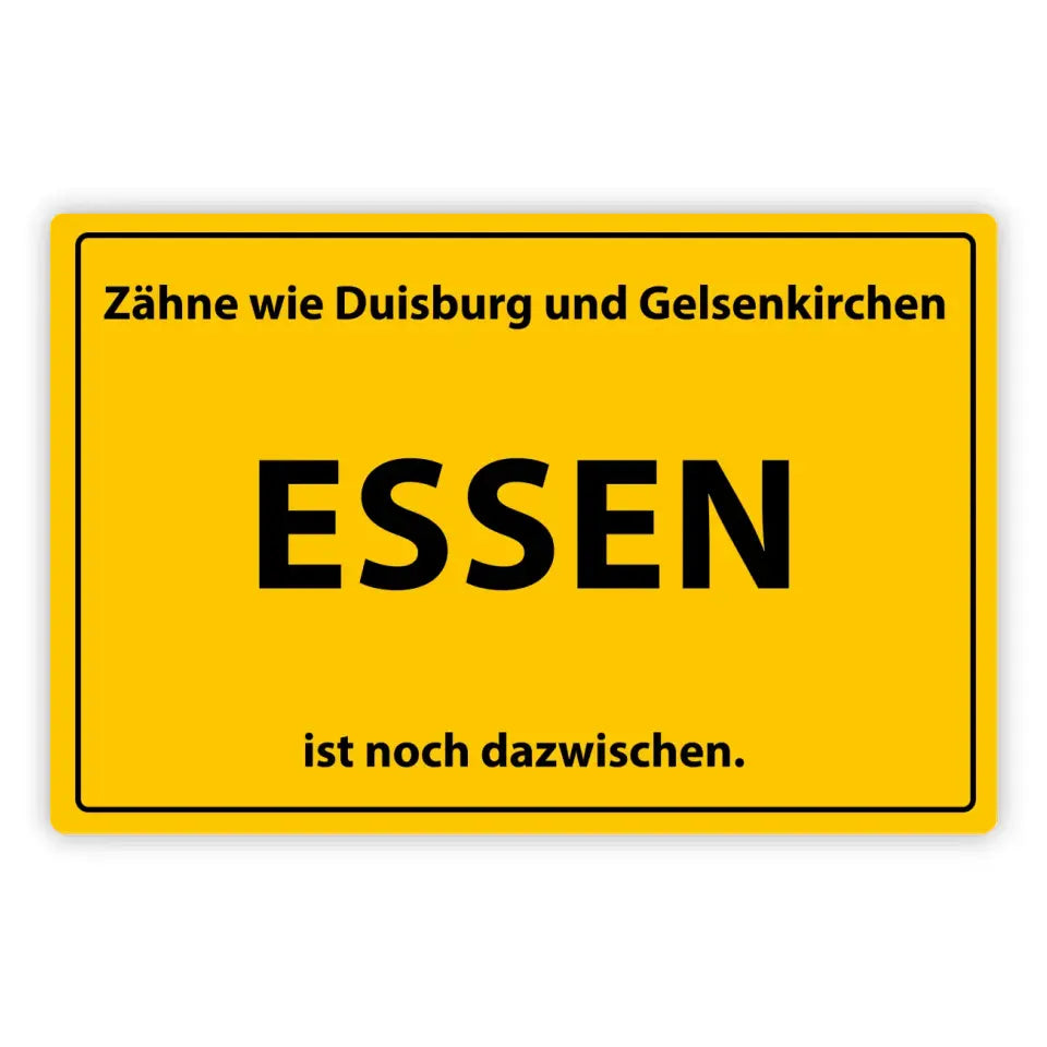 Blechschild "Zähne wie Duisburg und Gelsenkirchen. Essen ist noch dazwischen."