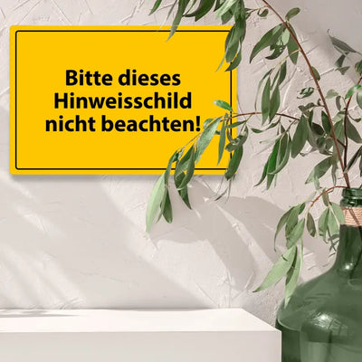 Blechschild "Bitte dieses Hinweisschild nicht beachten!"