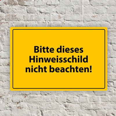 Blechschild "Bitte dieses Hinweisschild nicht beachten!"