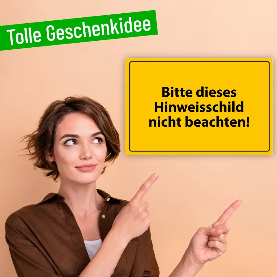 Blechschild "Bitte dieses Hinweisschild nicht beachten!"