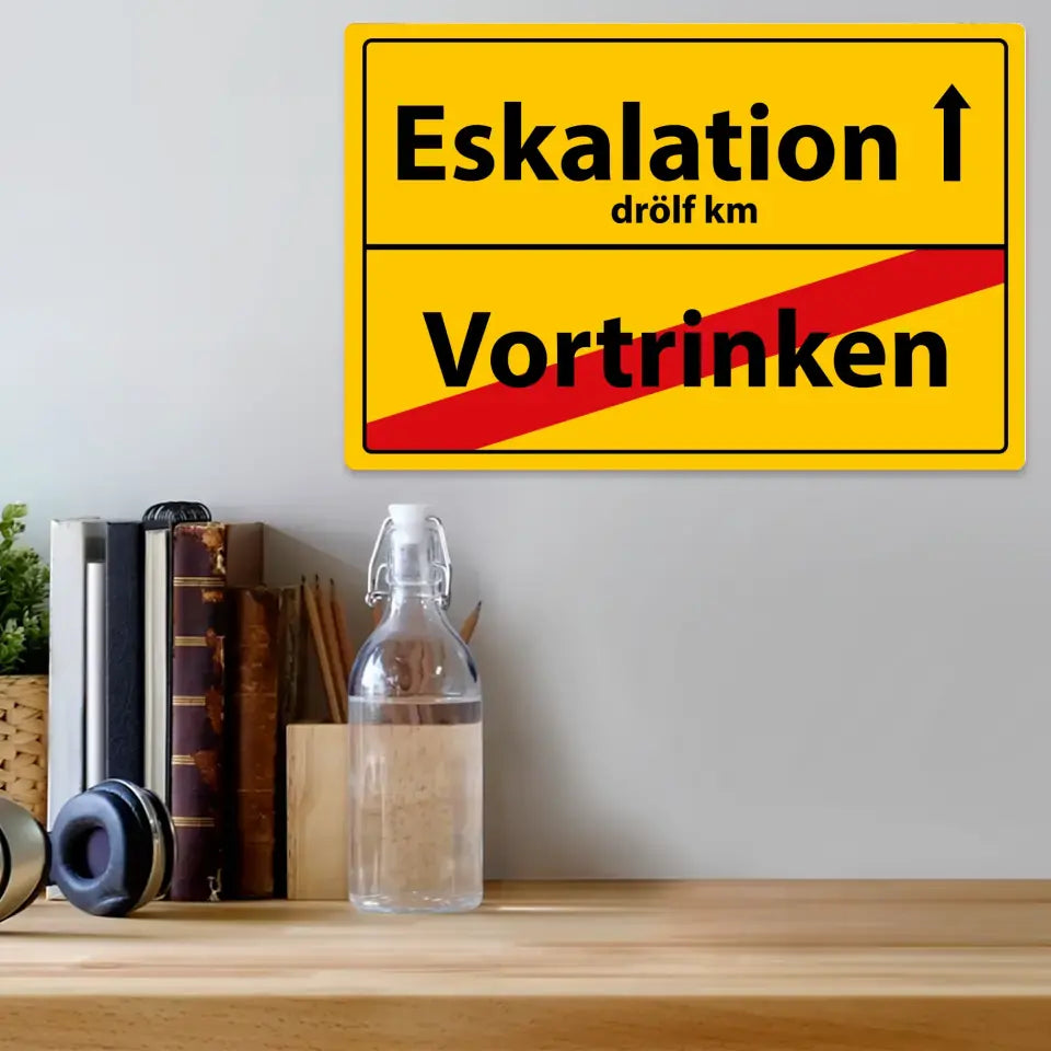 Blechschild "Eskalation - Vortrinken"