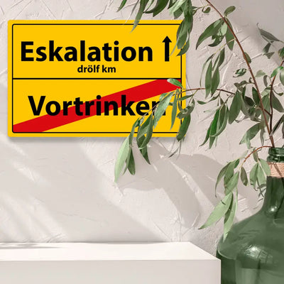 Blechschild "Eskalation - Vortrinken"