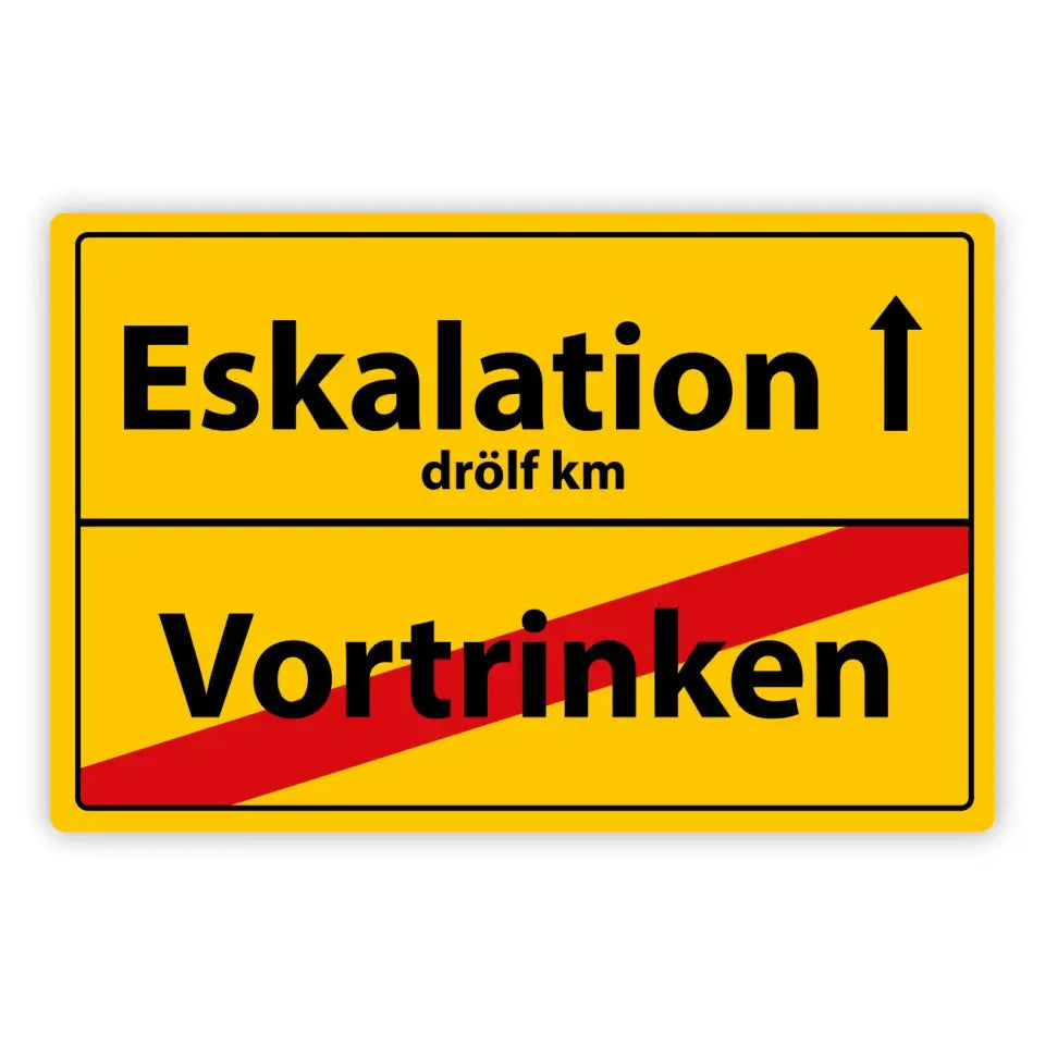 Blechschild "Eskalation - Vortrinken"