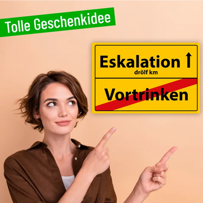 Blechschild "Eskalation - Vortrinken"