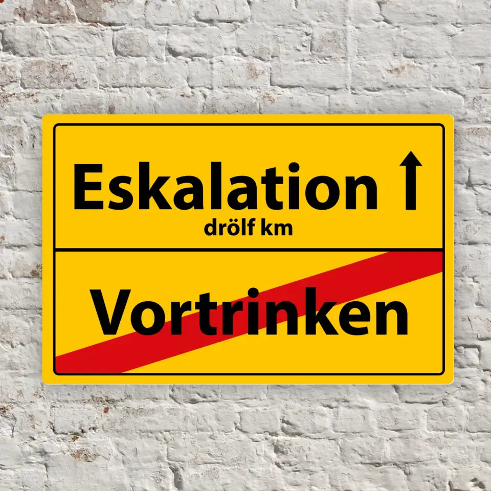 Blechschild "Eskalation - Vortrinken"