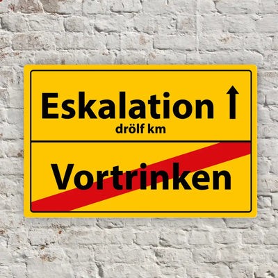 Blechschild "Eskalation - Vortrinken"