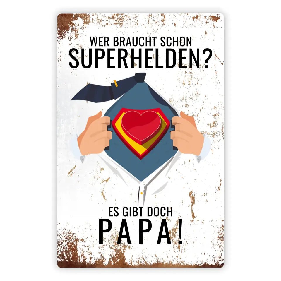 Blechschild "Wer braucht schon Superhelden? Es gibt doch Papa!"