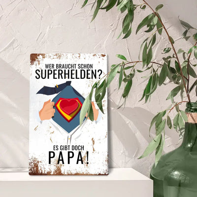 Blechschild "Wer braucht schon Superhelden? Es gibt doch Papa!"