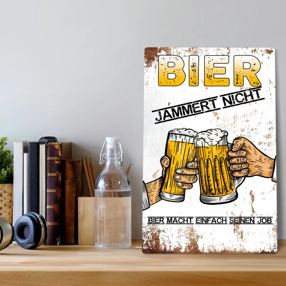 Blechschild "Bier jammert nicht. Bier macht einfach seinen Job."