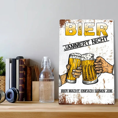 Blechschild "Bier jammert nicht. Bier macht einfach seinen Job."