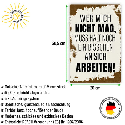 Blechschild "Wer mich nicht mag, muss halt noch ein bisschen an sich arbeiten!"