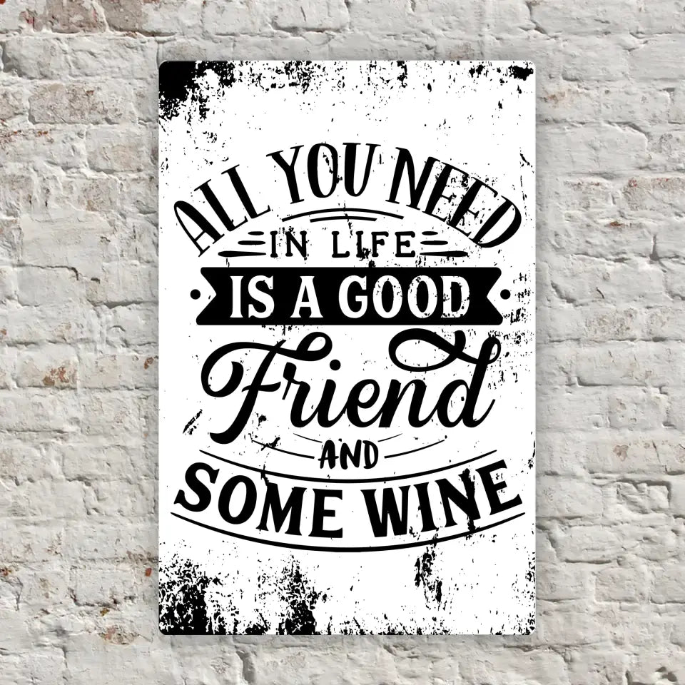 Blechschild "All you need in life is a good friend and some wine"
