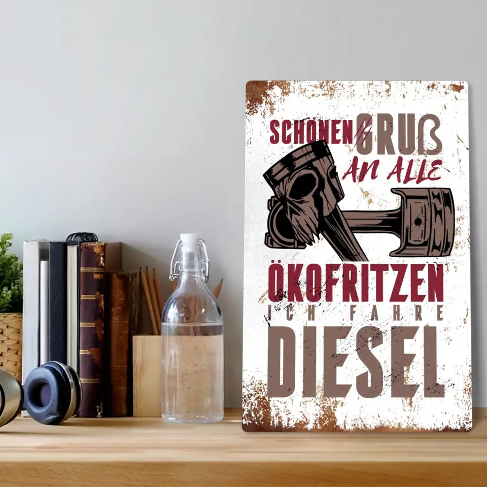 Blechschild "Schönen Gruß an alle Ökofritzen. Ich fahre Diesel."