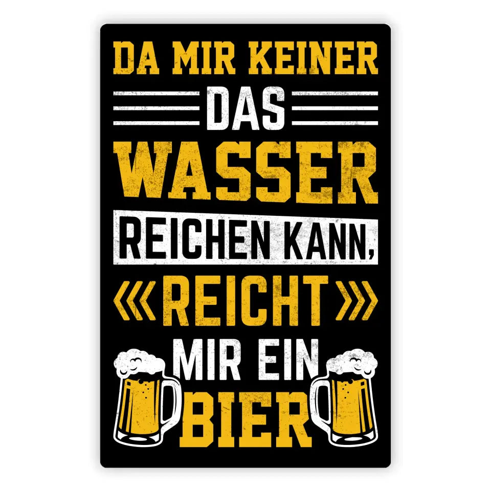 Blechschild "Da mir keiner das Wasser reichen kann, reicht mir ein Bier"