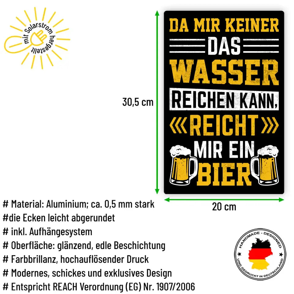 Blechschild "Da mir keiner das Wasser reichen kann, reicht mir ein Bier"