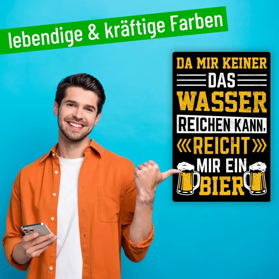 Blechschild "Da mir keiner das Wasser reichen kann, reicht mir ein Bier"