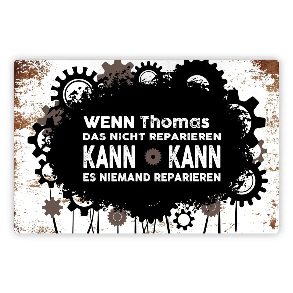 Blechschild "Wenn Wunschname es nicht reparieren kann, kann es niemand reparieren!" mit Wunschname