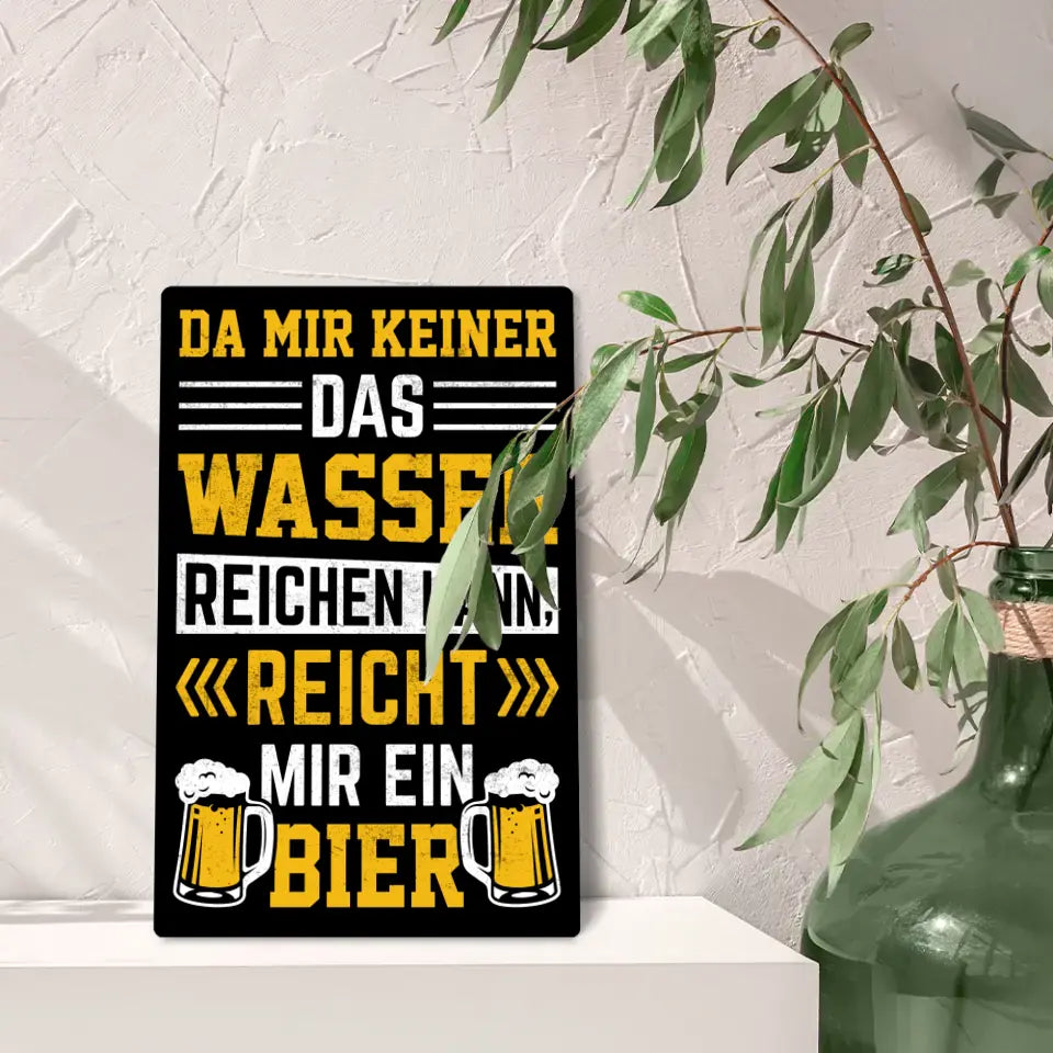 Blechschild "Da mir keiner das Wasser reichen kann, reicht mir ein Bier"