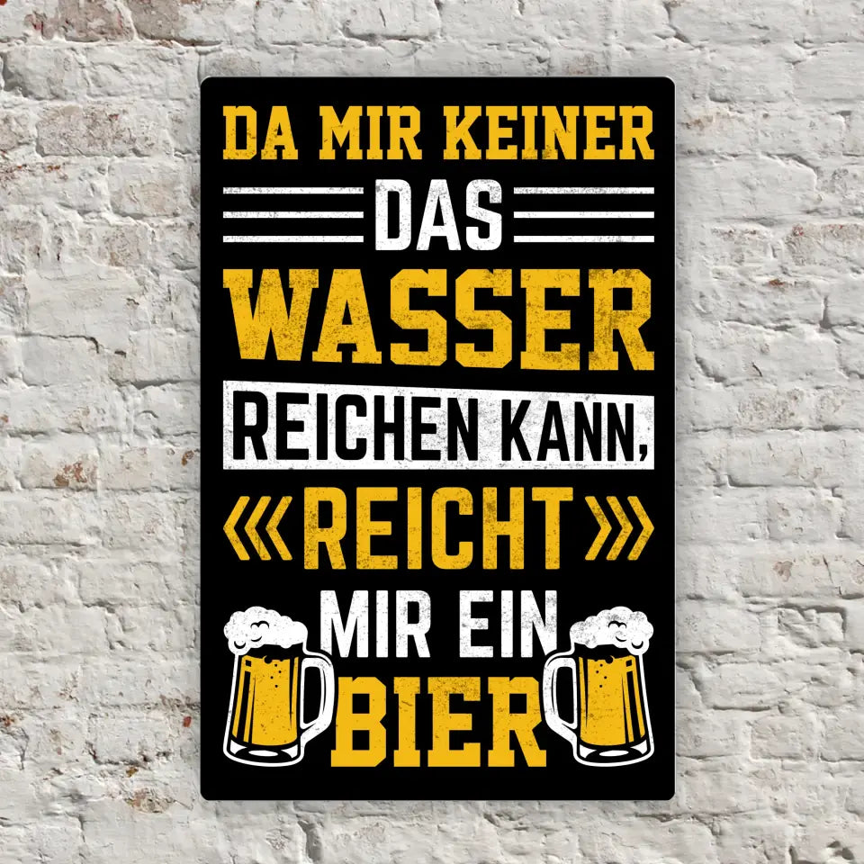 Blechschild "Da mir keiner das Wasser reichen kann, reicht mir ein Bier"