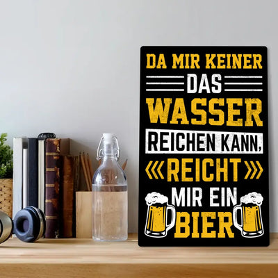 Blechschild "Da mir keiner das Wasser reichen kann, reicht mir ein Bier"