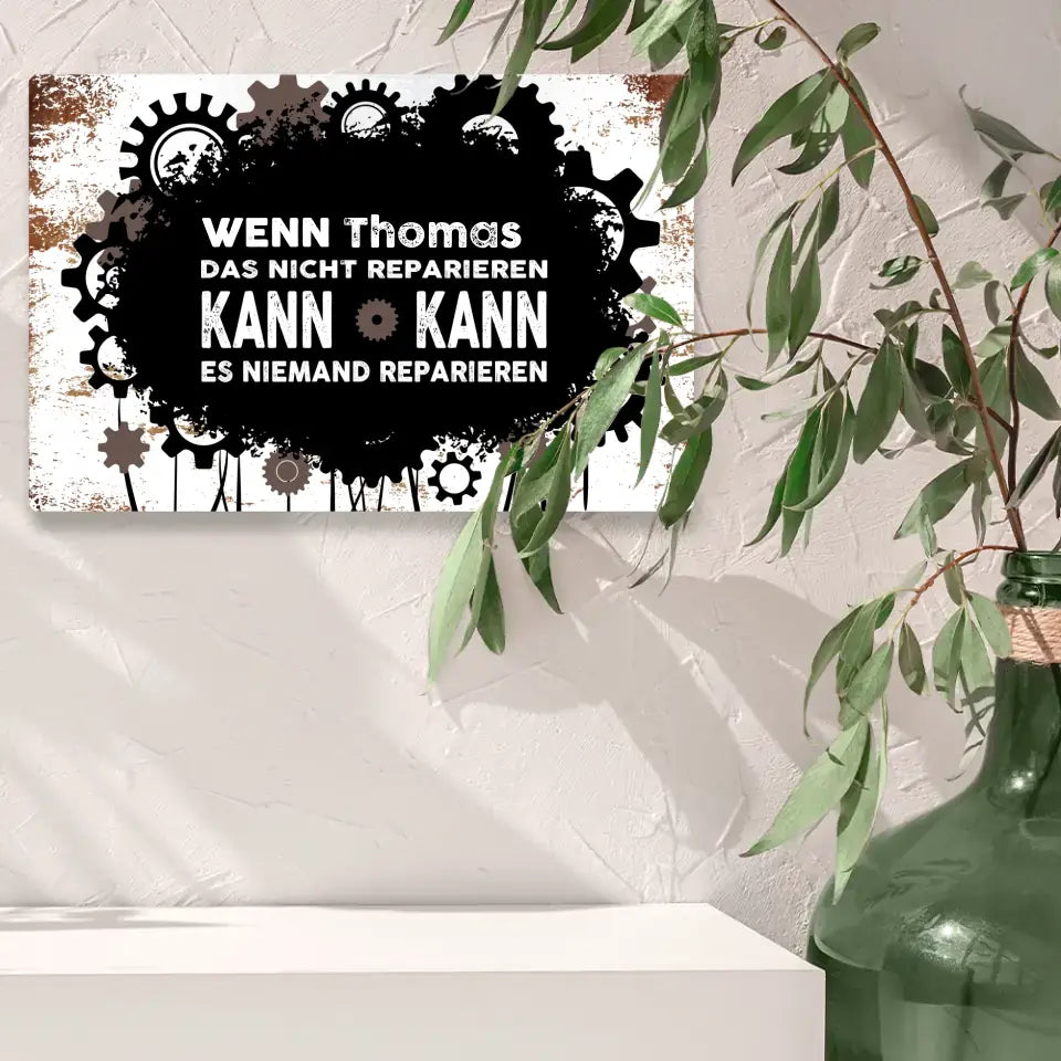 Blechschild "Wenn Wunschname es nicht reparieren kann, kann es niemand reparieren!" mit Wunschname