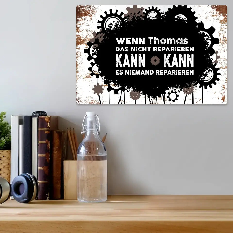 Blechschild "Wenn Wunschname es nicht reparieren kann, kann es niemand reparieren!" mit Wunschname