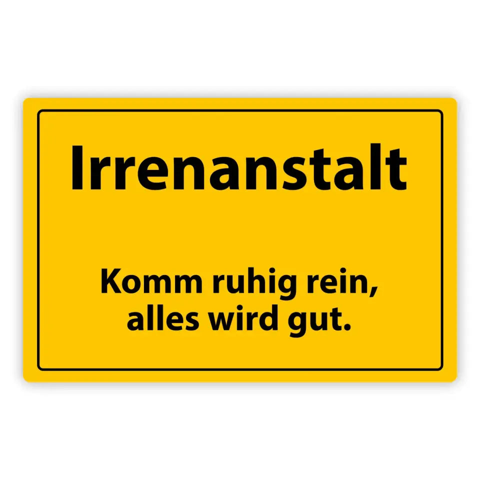 Blechschild "Irrenanstalt - Komm ruhig rein, alles wird gut."