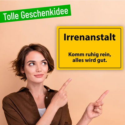 Blechschild "Irrenanstalt - Komm ruhig rein, alles wird gut."