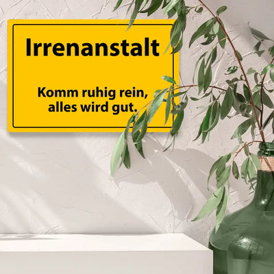 Blechschild "Irrenanstalt - Komm ruhig rein, alles wird gut."