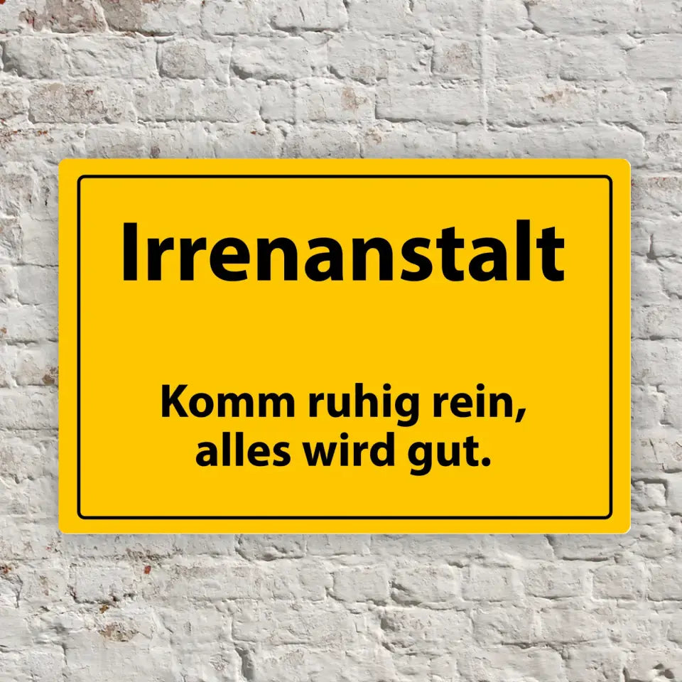 Blechschild "Irrenanstalt - Komm ruhig rein, alles wird gut."