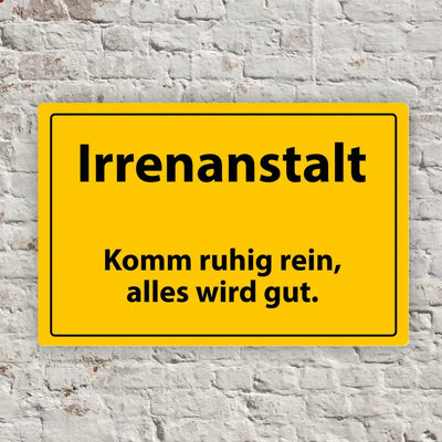 Blechschild "Irrenanstalt - Komm ruhig rein, alles wird gut."