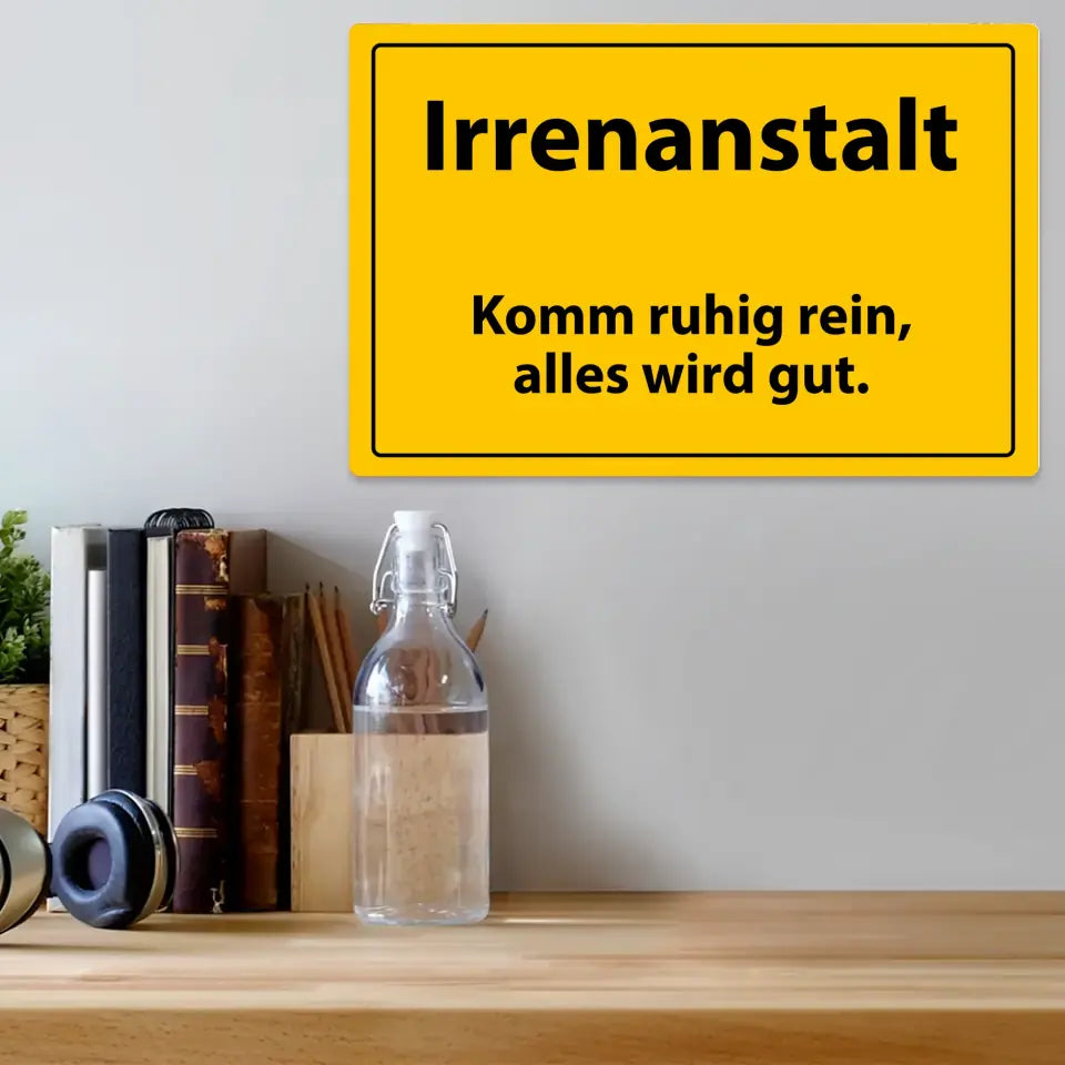 Blechschild "Irrenanstalt - Komm ruhig rein, alles wird gut."