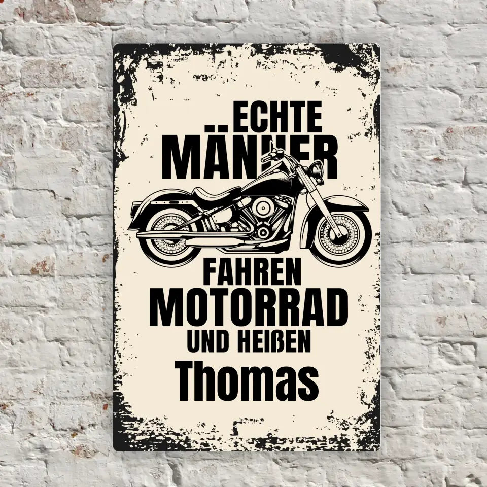 Blechschild "Echte Männer fahren Motorrad und heißen Wunschname" mit eigenem Namen