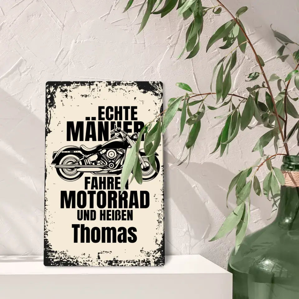 Blechschild "Echte Männer fahren Motorrad und heißen Wunschname" mit eigenem Namen