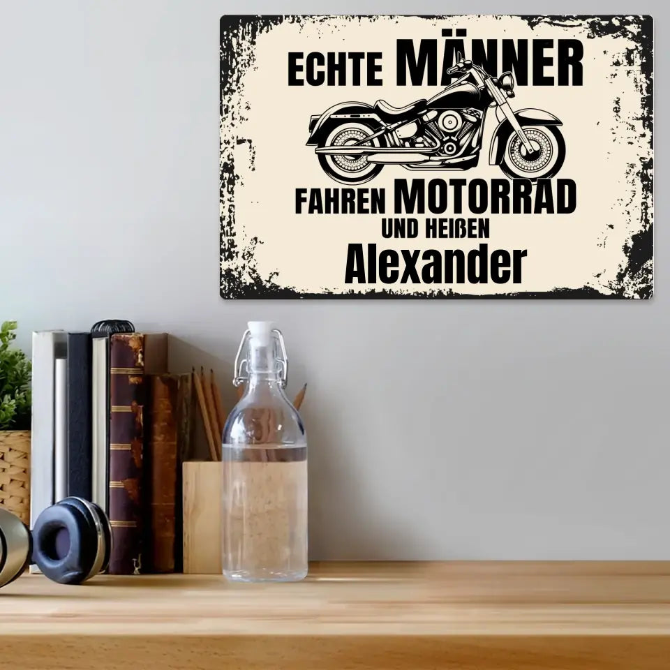 Blechschild "Echte Männer fahren Motorrad und heißen Wunschname" mit eigenem Namen