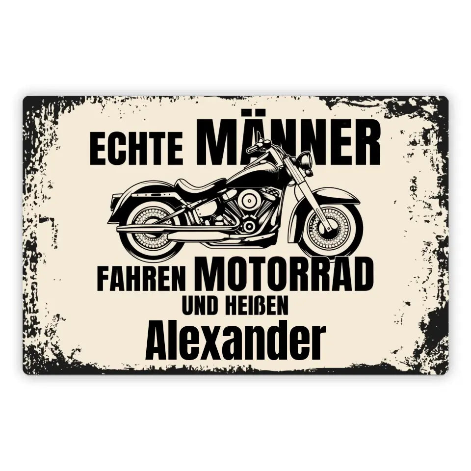 Blechschild "Echte Männer fahren Motorrad und heißen Wunschname" mit eigenem Namen