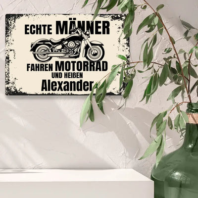 Blechschild "Echte Männer fahren Motorrad und heißen Wunschname" mit eigenem Namen