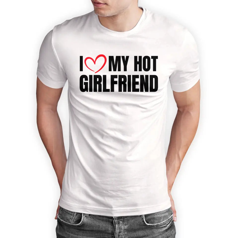 T-Shirt "I love my hot girlfriend" mit anpassbarem Druck
